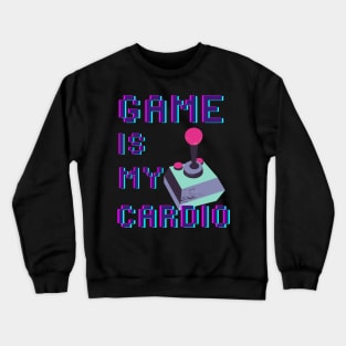 Game is my Cardio Crewneck Sweatshirt